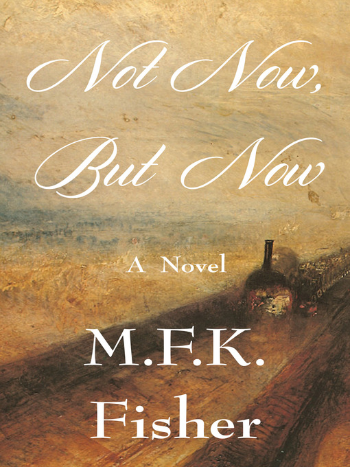 Title details for Not Now but Now by M. F. K. Fisher - Available